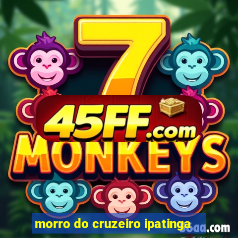 morro do cruzeiro ipatinga